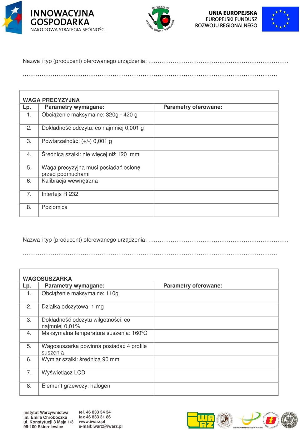 Poziomica WAGOSUSZARKA 1. Obcienie maksymalne: 110g 2. Działka odczytowa: 1 mg 3. Dokładno odczytu wilgotnoci: co najmniej 0,01% 4.