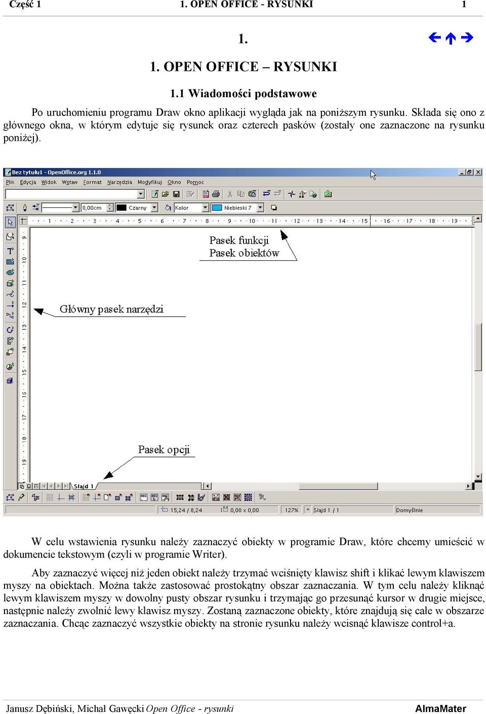 W celu wstawienia rysunku należy zaznaczyć obiekty w programie Draw, które chcemy umieścić w dokumencie tekstowym (czyli w programie Writer).