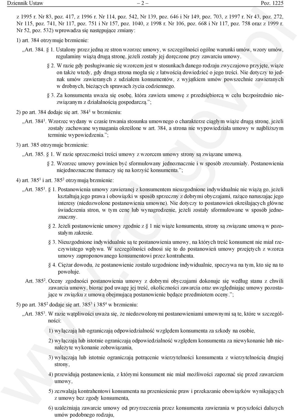 2. W razie gdy posługiwanie się wzorcem jest w stosunkach danego rodzaju zwyczajowo przyjęte, wiąże on także wtedy, gdy druga strona mogła się z łatwością dowiedzieć o jego treści.