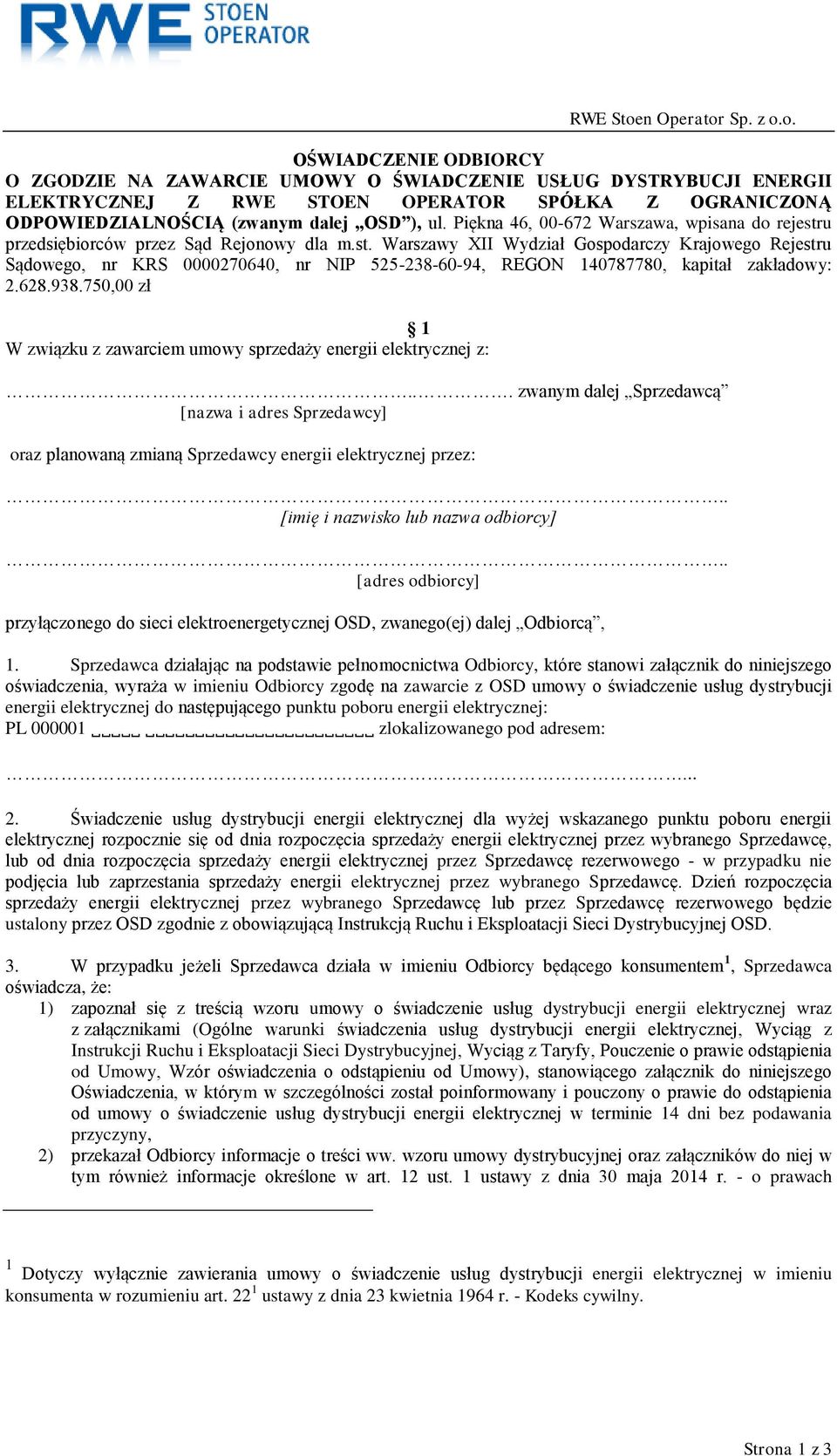 628.938.750,00 zł 1 W związku z zawarciem umowy sprzedaży energii elektrycznej z:... zwanym dalej Sprzedawcą [nazwa i adres Sprzedawcy] oraz planowaną zmianą Sprzedawcy energii elektrycznej przez:.