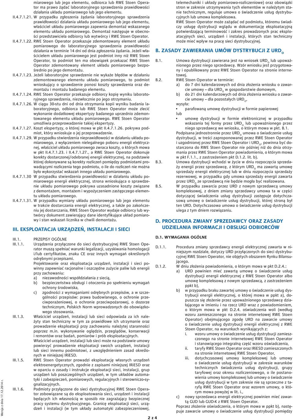 pomiarowego. Demontaż następuje w obecności przedstawiciela odbiorcy lub wytwórcy i RWE Stoen Operator. II.4.7.1.22.
