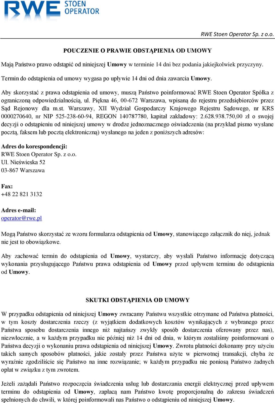 Aby skorzystać z prawa odstąpienia od umowy, muszą Państwo poinformować RWE Stoen Operator Spółka z ograniczoną odpowiedzialnością, ul.