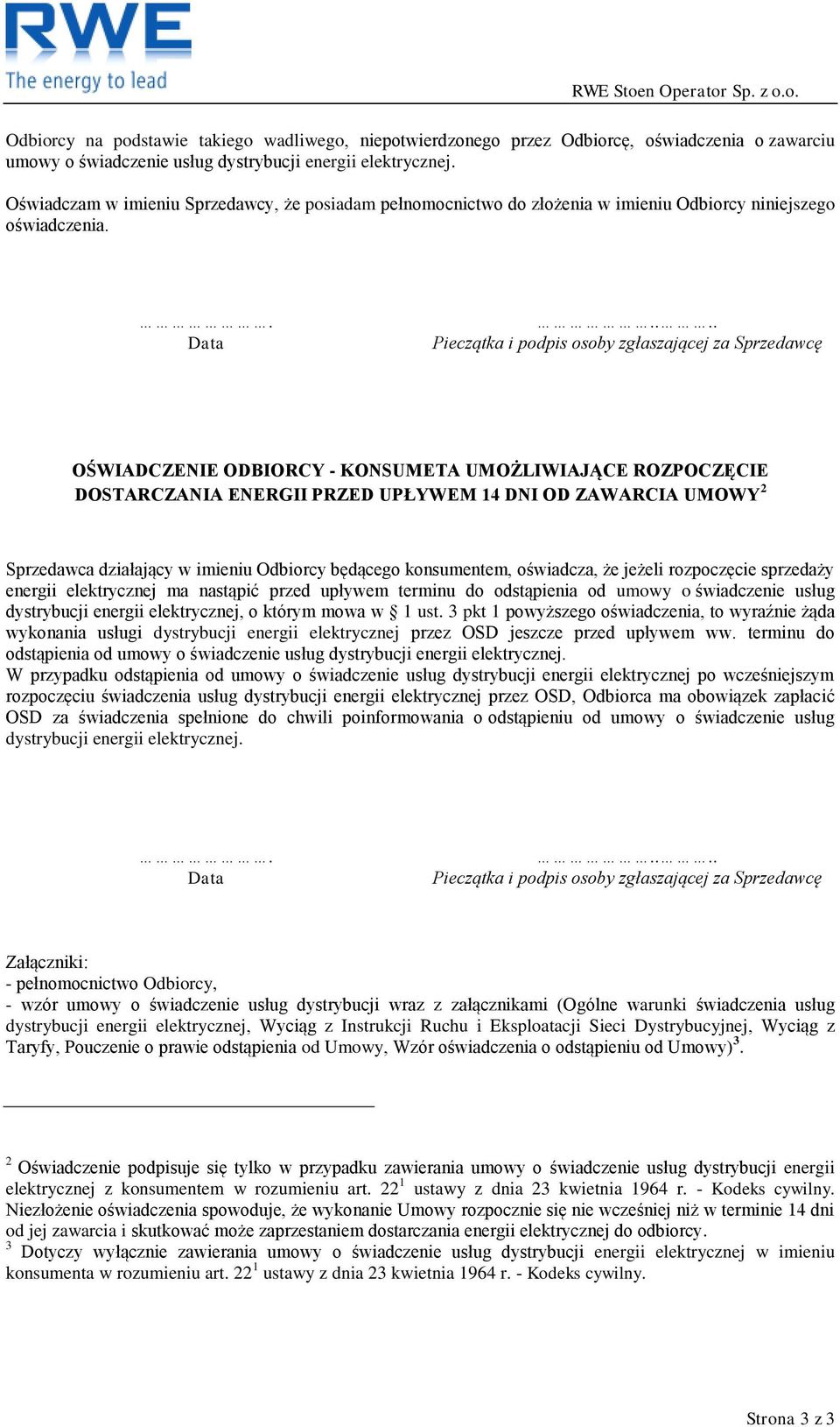 ... Pieczątka i podpis osoby zgłaszającej za Sprzedawcę OŚWIADCZENIE ODBIORCY - KONSUMETA UMOŻLIWIAJĄCE ROZPOCZĘCIE DOSTARCZANIA ENERGII PRZED UPŁYWEM 14 DNI OD ZAWARCIA UMOWY 2 Sprzedawca działający