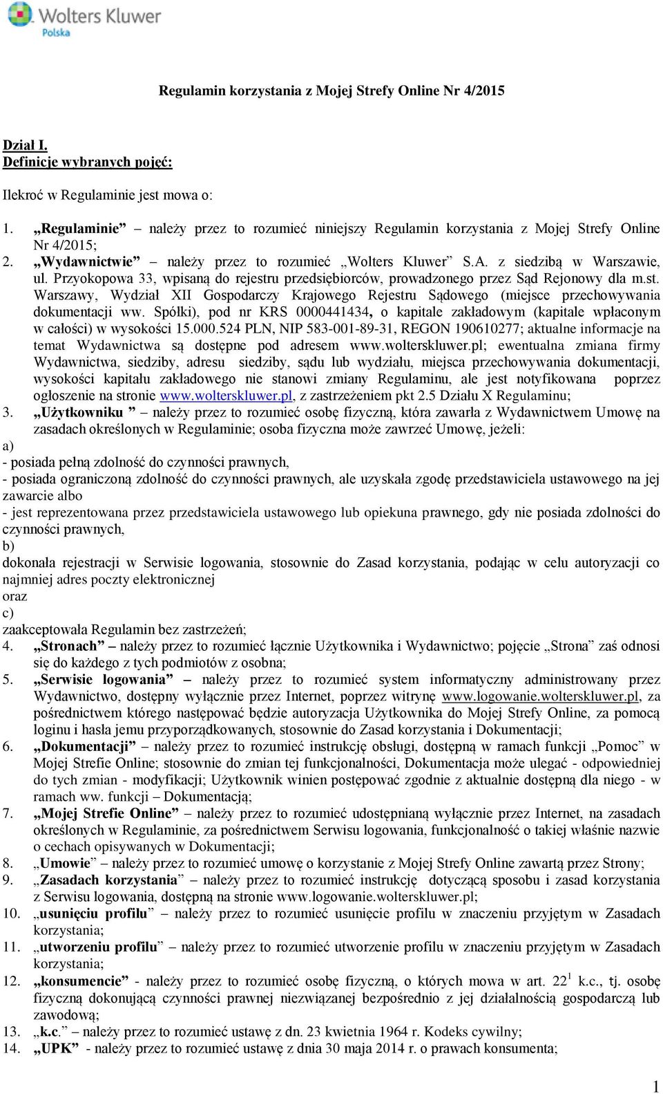 Przyokopowa 33, wpisaną do rejestru przedsiębiorców, prowadzonego przez Sąd Rejonowy dla m.st. Warszawy, Wydział XII Gospodarczy Krajowego Rejestru Sądowego (miejsce przechowywania dokumentacji ww.