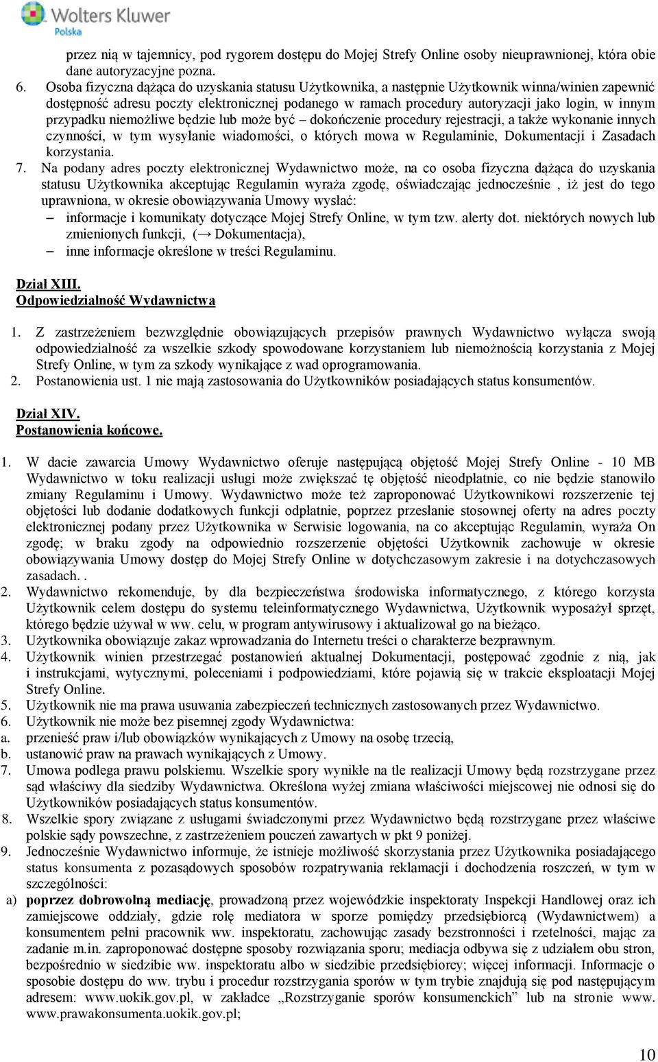 innym przypadku niemożliwe będzie lub może być dokończenie procedury rejestracji, a także wykonanie innych czynności, w tym wysyłanie wiadomości, o których mowa w Regulaminie, Dokumentacji i Zasadach