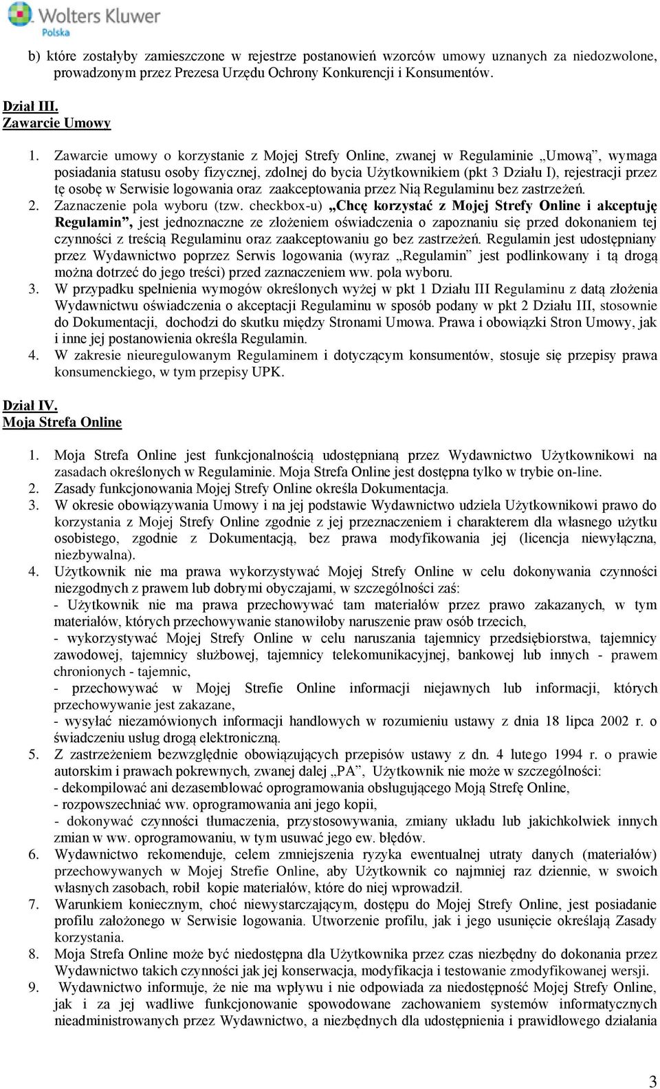 w Serwisie logowania oraz zaakceptowania przez Nią Regulaminu bez zastrzeżeń. 2. Zaznaczenie pola wyboru (tzw.