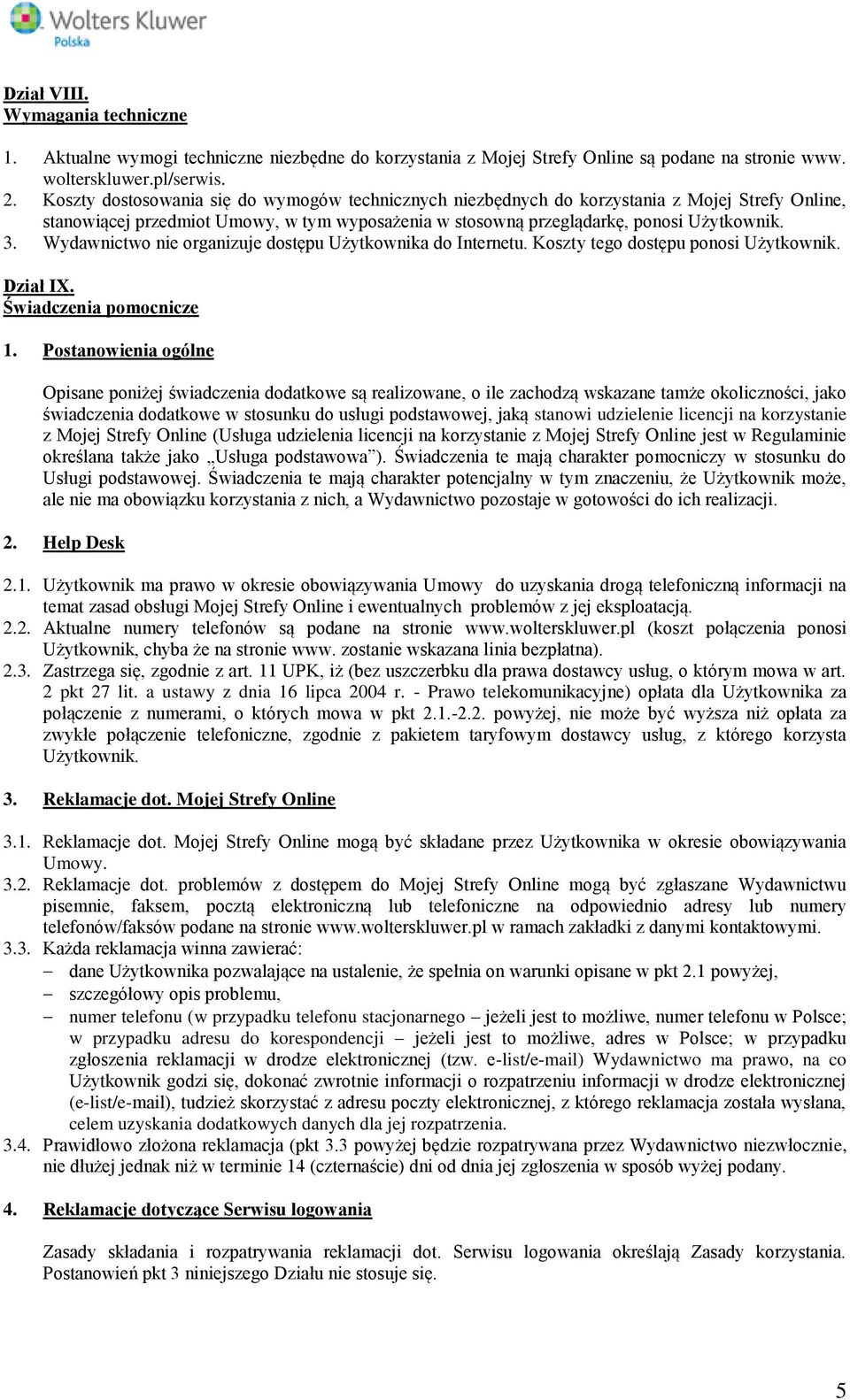 Wydawnictwo nie organizuje dostępu Użytkownika do Internetu. Koszty tego dostępu ponosi Użytkownik. Dział IX. Świadczenia pomocnicze 1.
