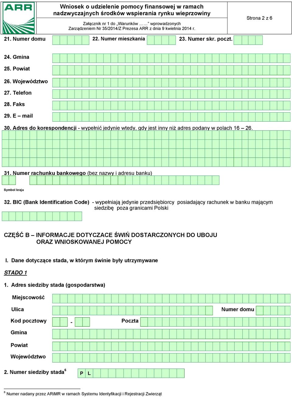 BIC (Bank Identification Code) - wypełniają jedynie przedsiębiorcy posiadający rachunek w banku mającym siedzibę poza granicami Polski CZĘŚĆ B INFORMACJE DOTYCZACE ŚWIŃ DOSTARCZONYCH DO UBOJU ORAZ