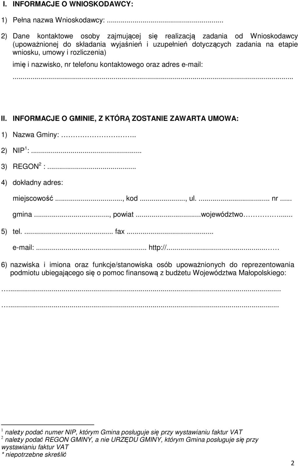 nazwisko, nr telefonu kontaktowego oraz adres e-mail:... II. INFORMACJE O GMINIE, Z KTÓRĄ ZOSTANIE ZAWARTA UMOWA: 1) Nazwa Gminy:.. 2) NIP 1 :... 3) REGON 2 :... 4) dokładny adres: miejscowość..., kod.