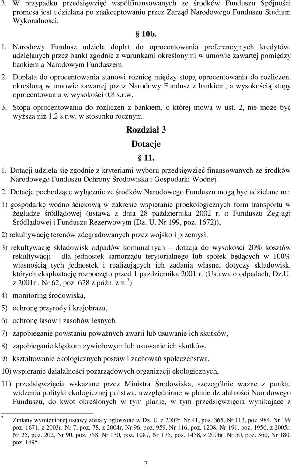 Dopłata do oprocentowania stanowi różnicę między stopą oprocentowania do rozliczeń, określoną w umowie zawartej przez Narodowy Fundusz z bankiem, a wysokością stopy oprocentowania w wysokości 0,8 s.r.w. 3.