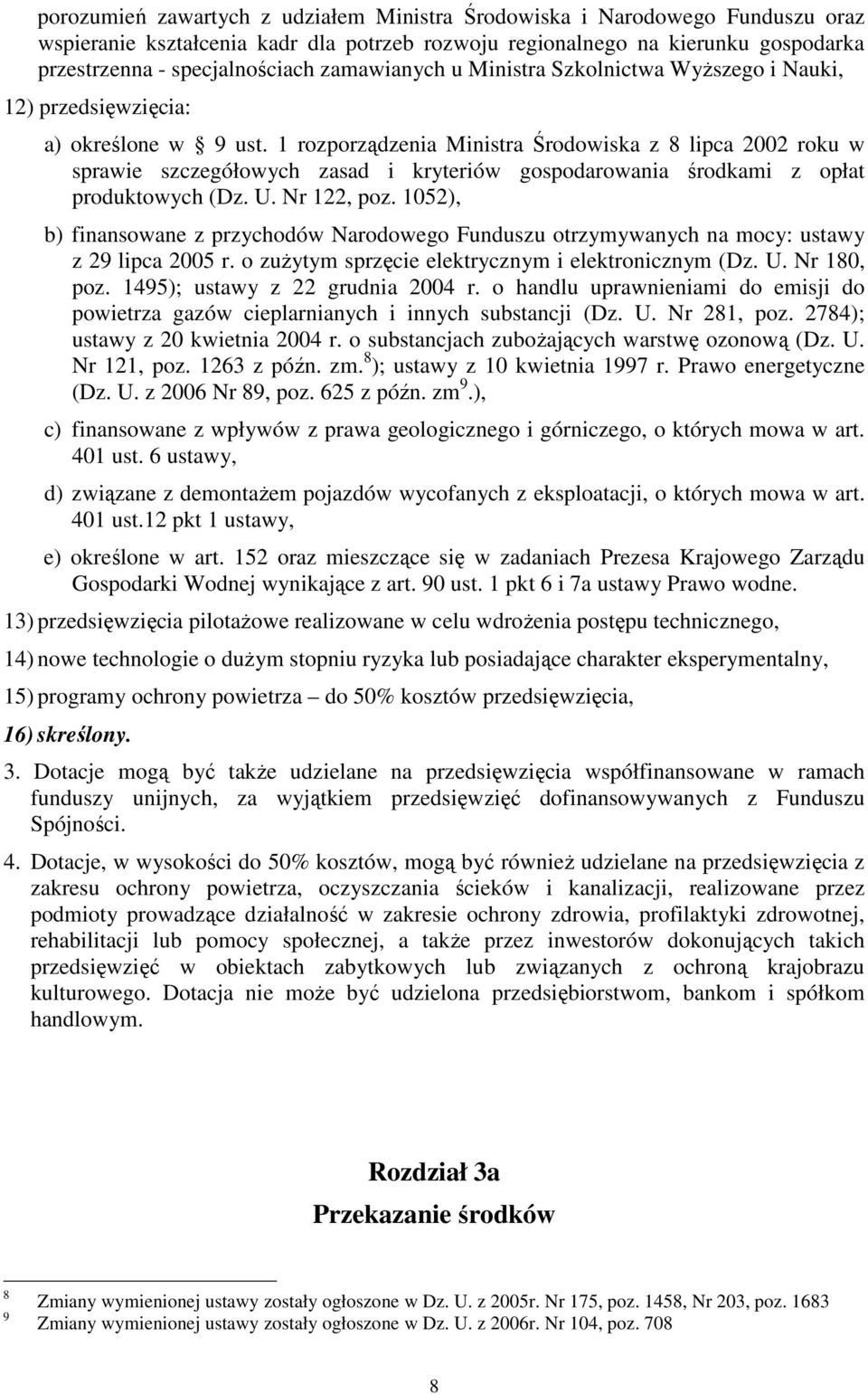 1 rozporządzenia Ministra Środowiska z 8 lipca 2002 roku w sprawie szczegółowych zasad i kryteriów gospodarowania środkami z opłat produktowych (Dz. U. Nr 122, poz.