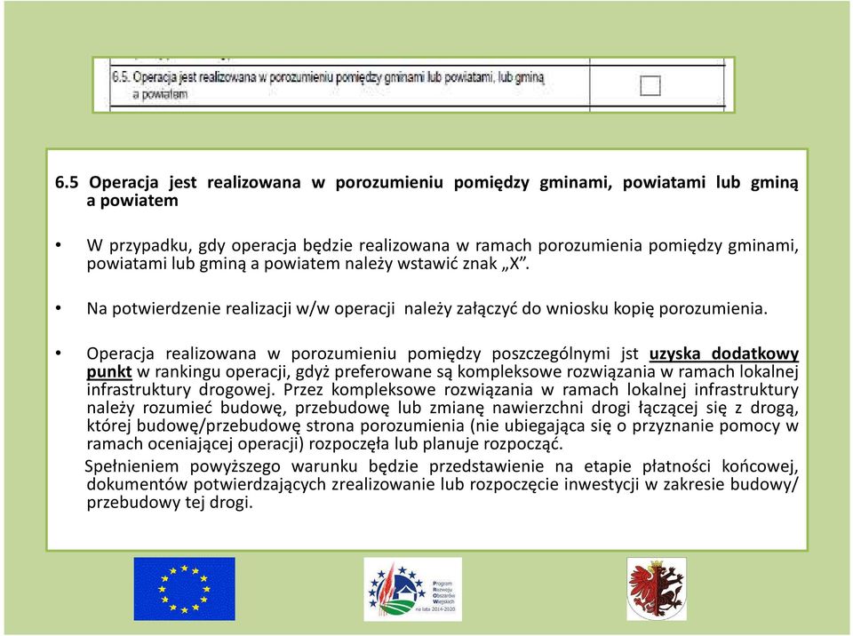 Operacja realizowana w porozumieniu pomiędzy poszczególnymi jst uzyska dodatkowy punkt w rankingu operacji, gdyż preferowane są kompleksowe rozwiązania w ramach lokalnej infrastruktury drogowej.