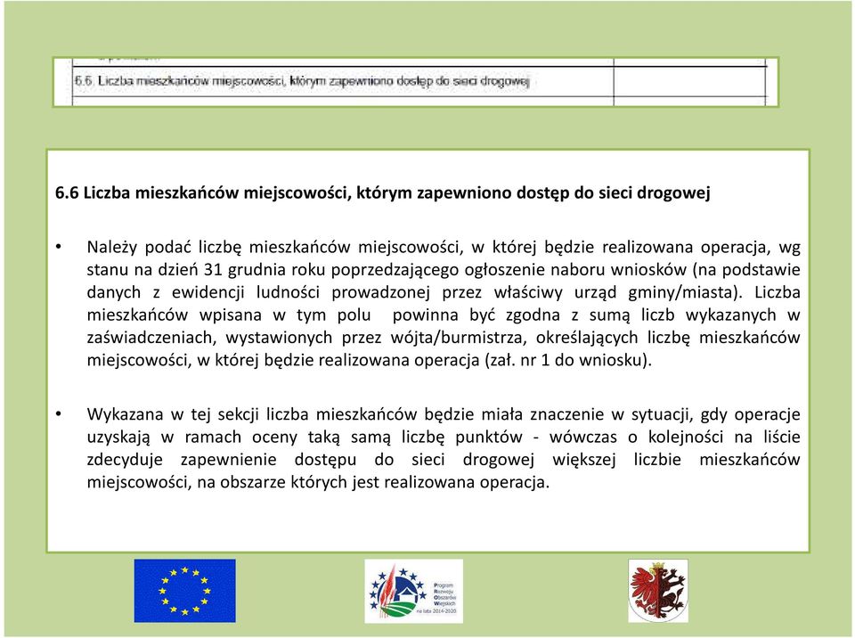 Liczba mieszkańców wpisana w tym polu powinna być zgodna z sumą liczb wykazanych w zaświadczeniach, wystawionych przez wójta/burmistrza, określających liczbę mieszkańców miejscowości, w której będzie