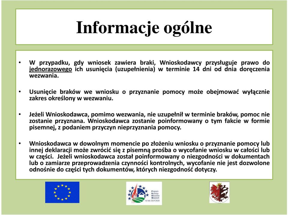 Jeżeli Wnioskodawca, pomimo wezwania, nie uzupełnił w terminie braków, pomoc nie zostanie przyznana.