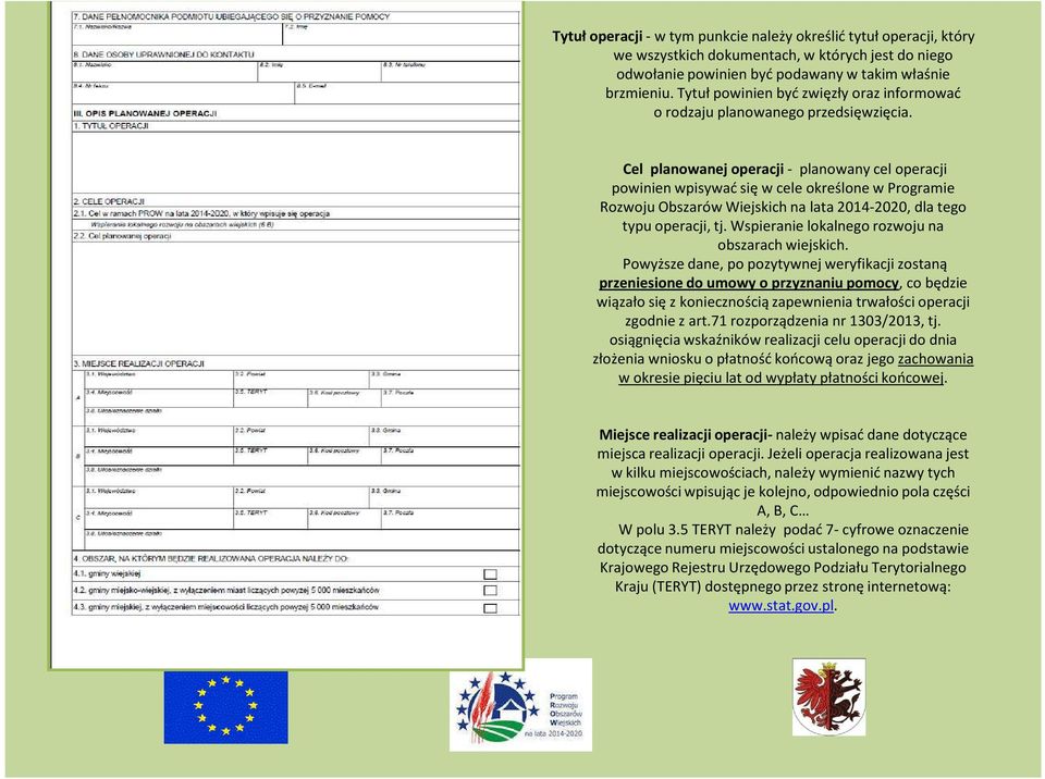 Cel planowanej operacji - planowany cel operacji powinien wpisywać się w cele określone w Programie Rozwoju Obszarów Wiejskich na lata 2014-2020, dla tego typu operacji, tj.