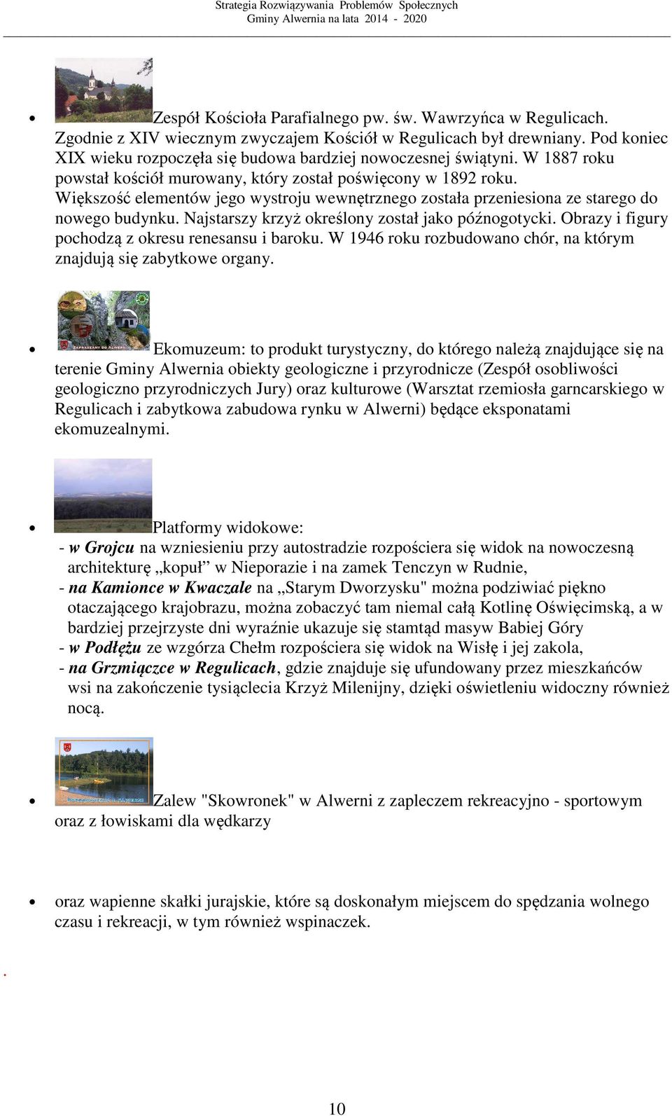 Większość elementów jego wystroju wewnętrznego została przeniesiona ze starego do nowego budynku. Najstarszy krzyż określony został jako późnogotycki.