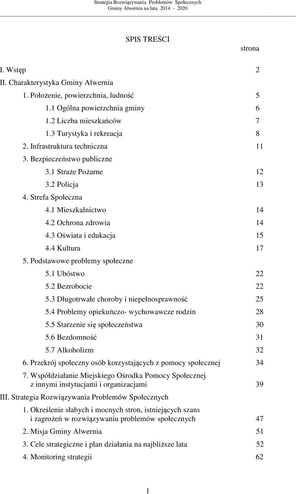 4 Kultura 17 5. Podstawowe problemy społeczne 5.1 Ubóstwo 22 5.2 Bezrobocie 22 5.3 Długotrwałe choroby i niepełnosprawność 25 5.4 Problemy opiekuńczo- wychowawcze rodzin 28 5.