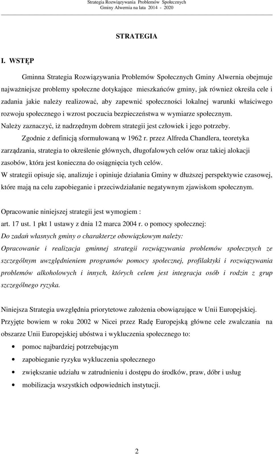 realizować, aby zapewnić społeczności lokalnej warunki właściwego rozwoju społecznego i wzrost poczucia bezpieczeństwa w wymiarze społecznym.