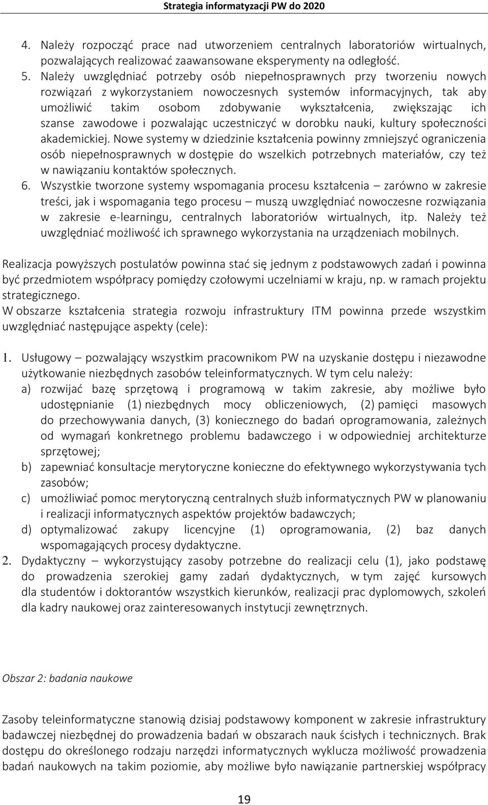 zwiększając ich szanse zawodowe i pozwalając uczestniczyć w dorobku nauki, kultury społeczności akademickiej.