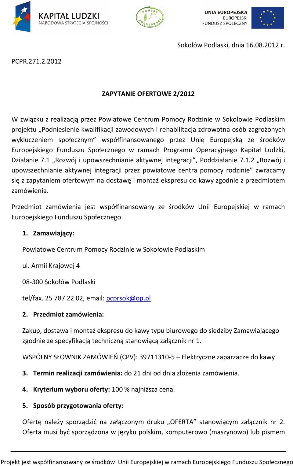 zdrowotna osób zagrożonych wykluczeniem społecznym współfinansowanego przez Unię Europejską ze środków Europejskiego Funduszu Społecznego w ramach Programu Operacyjnego Kapitał Ludzki, Działanie 7.