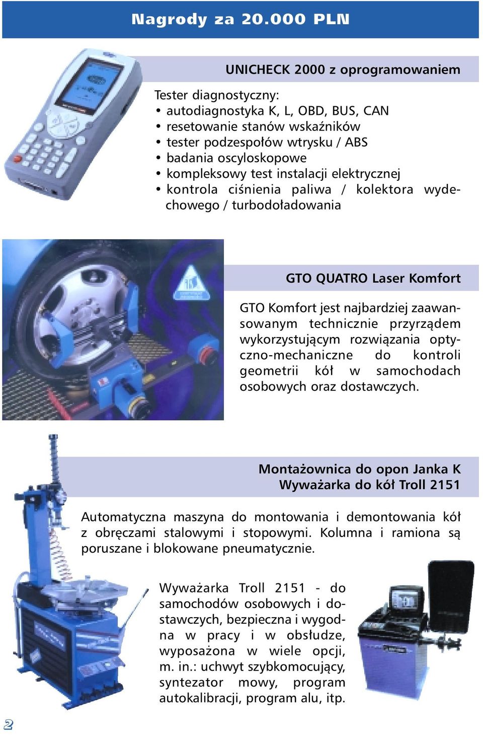 instalacji elektrycznej kontrola ciœnienia paliwa / kolektora wydechowego / turbodo³adowania GTO QUATRO Laser Komfort GTO Komfort jest najbardziej zaawansowanym technicznie przyrz¹dem wykorzystuj¹cym