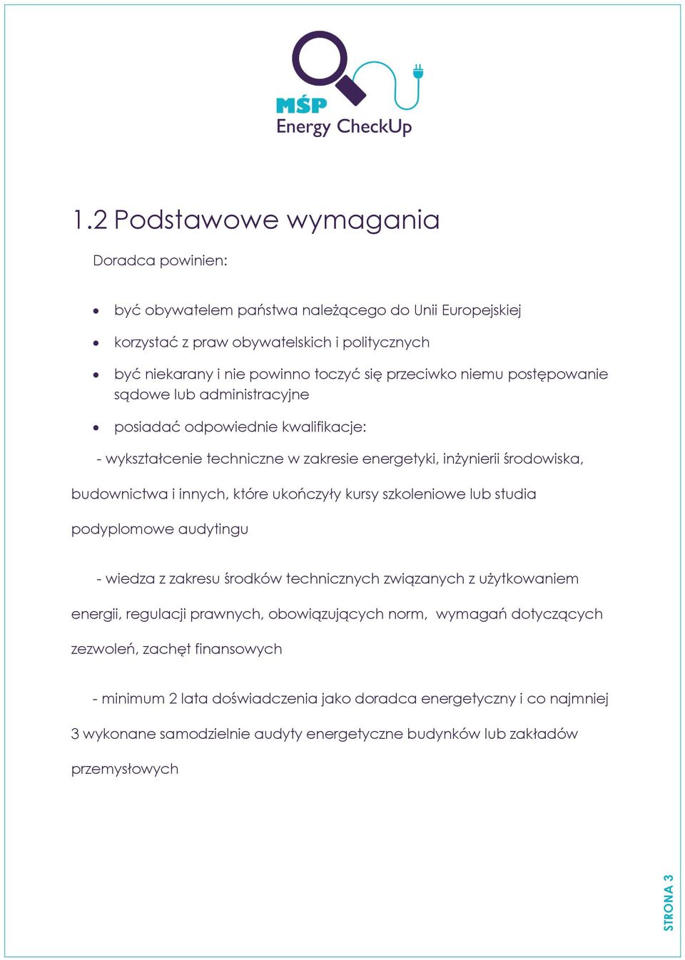 przeciwko niemu postępowanie sądowe lub administracyjne posiadać odpowiednie kwalifikacje: - wykształcenie techniczne w zakresie energetyki, inżynierii środowiska, budownictwa i innych,