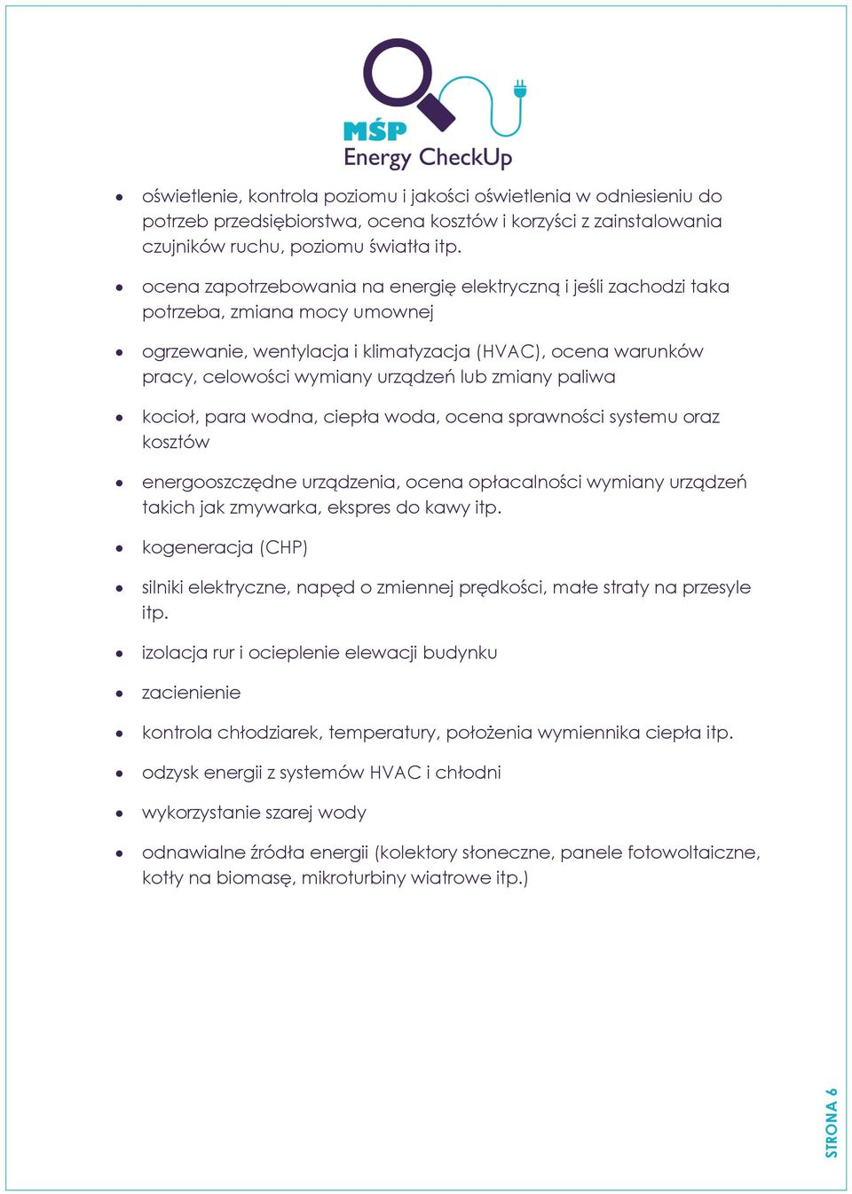 zmiany paliwa kocioł, para wodna, ciepła woda, ocena sprawności systemu oraz kosztów energooszczędne urządzenia, ocena opłacalności wymiany urządzeń takich jak zmywarka, ekspres do kawy itp.