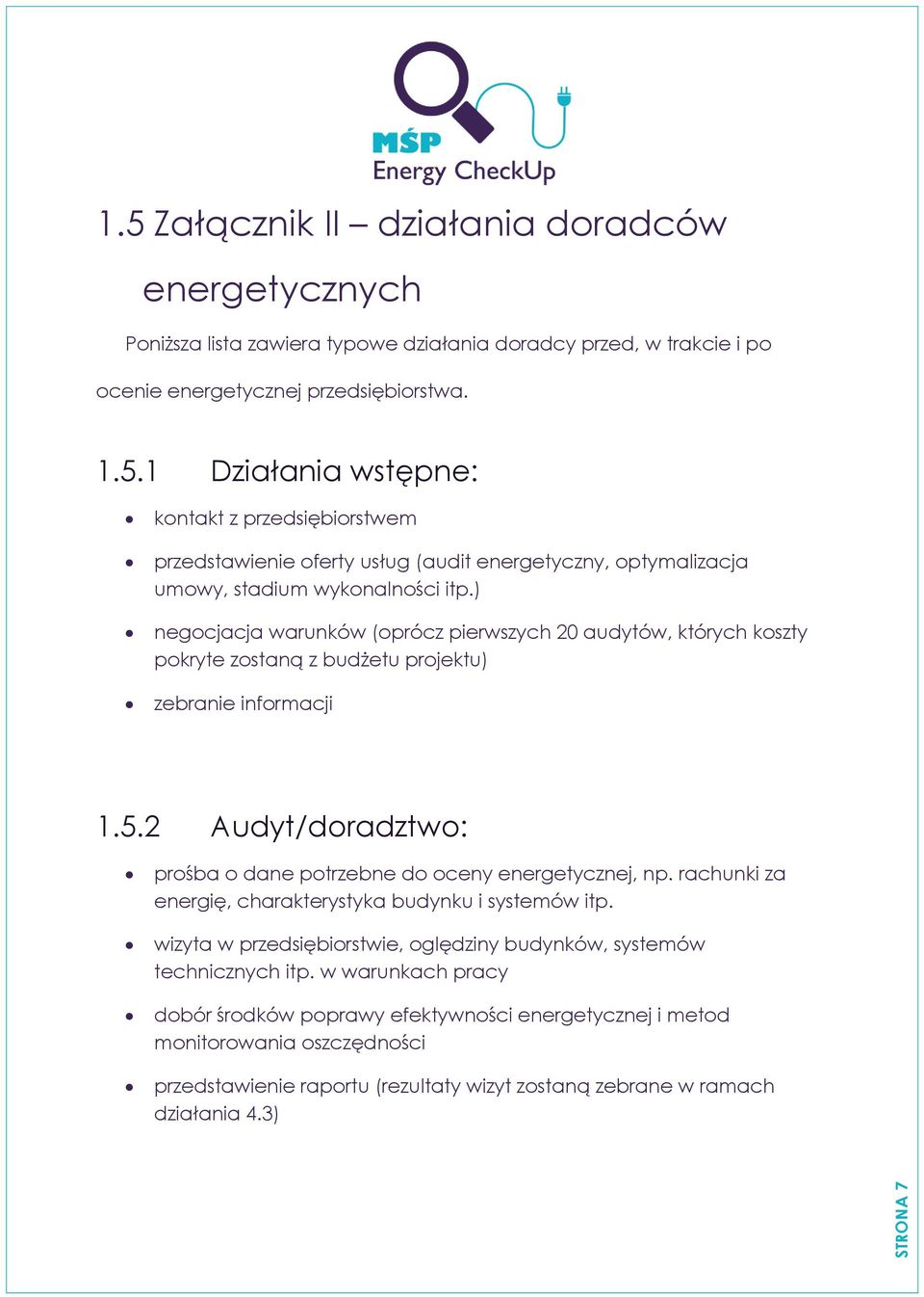 rachunki za energię, charakterystyka budynku i systemów itp. wizyta w przedsiębiorstwie, oględziny budynków, systemów technicznych itp.