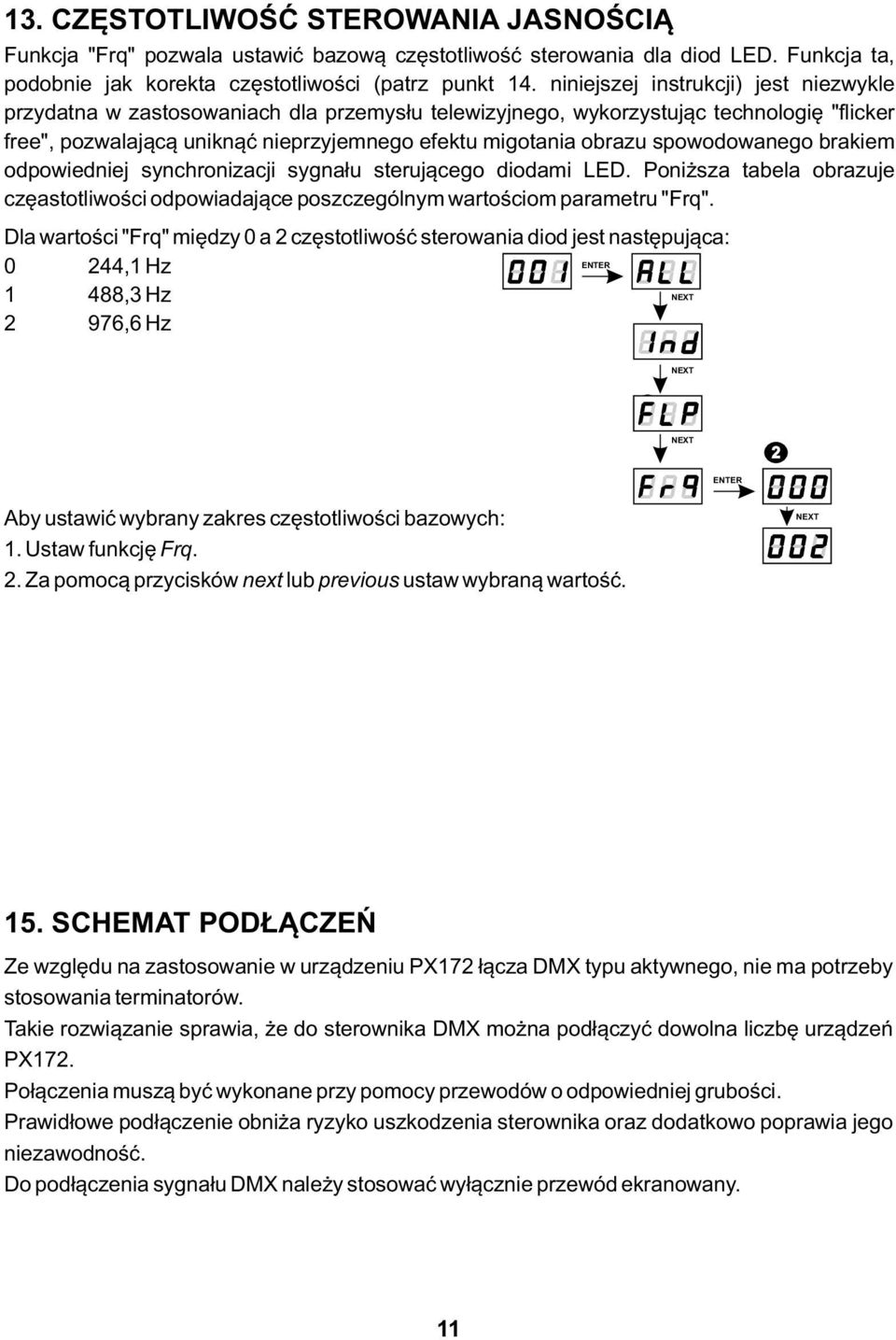 spowodowanego brakiem odpowiedniej synchronizacji sygnału sterującego diodami LED. Poniższa tabela obrazuje częastotliwości odpowiadające poszczególnym wartościom parametru "Frq".