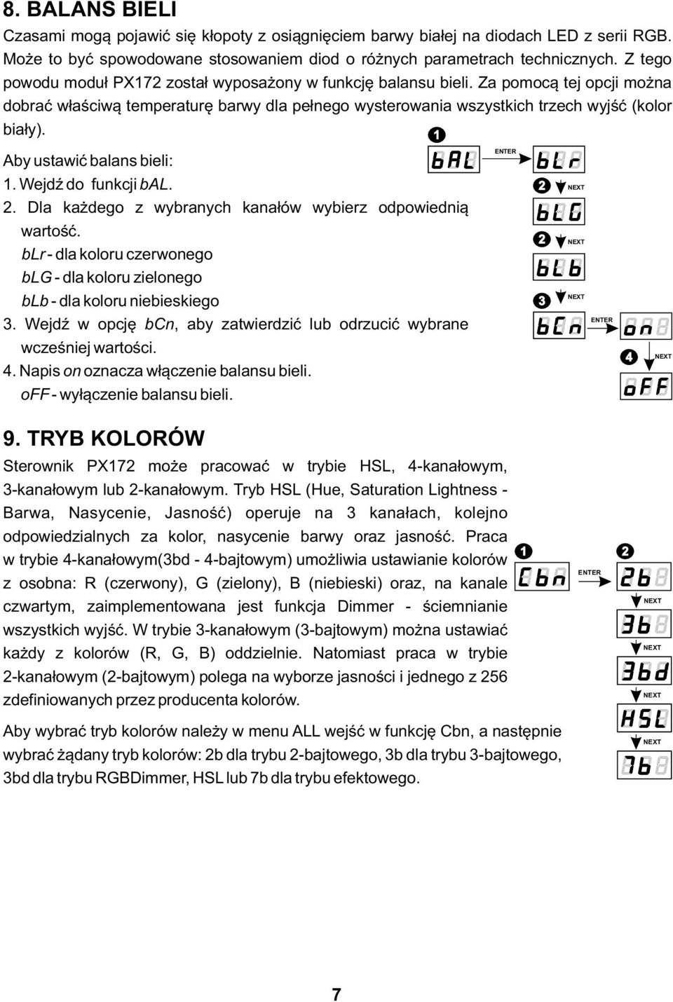 Aby ustawić balans bieli: 1. Wejdź do funkcji bal. 2. Dla każdego z wybranych kanałów wybierz odpowiednią wartość.