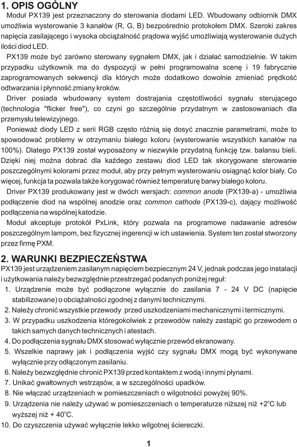 W takim przypadku u ytkownik ma do dyspozycji w pe³ni programowalna scenê i 19 fabrycznie zaprogramowanych sekwencji dla których mo e dodatkowo dowolnie zmieniaæ prêdkoœæ odtwarzania i p³ynnoœæ