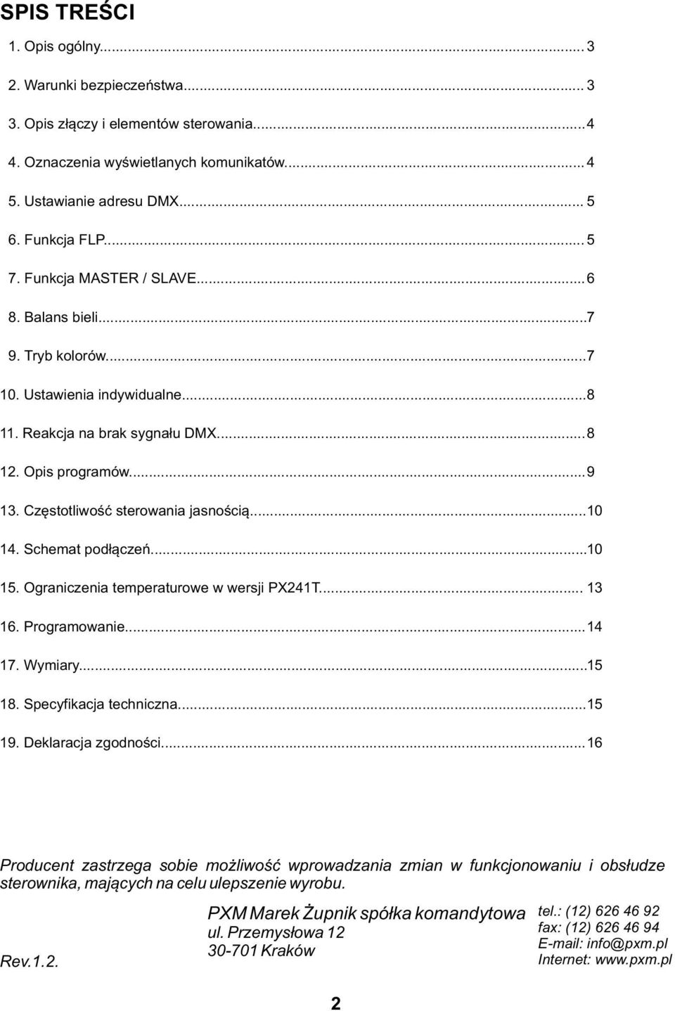 Częstotliwość sterowania jasnością... 10 14. Schemat podłączeń... 10 15. Ograniczenia temperaturowe w wersji PX241T... 13 16. Programowanie... 14 17. Wymiary... 15 18. Specyfikacja techniczna... 15 19.