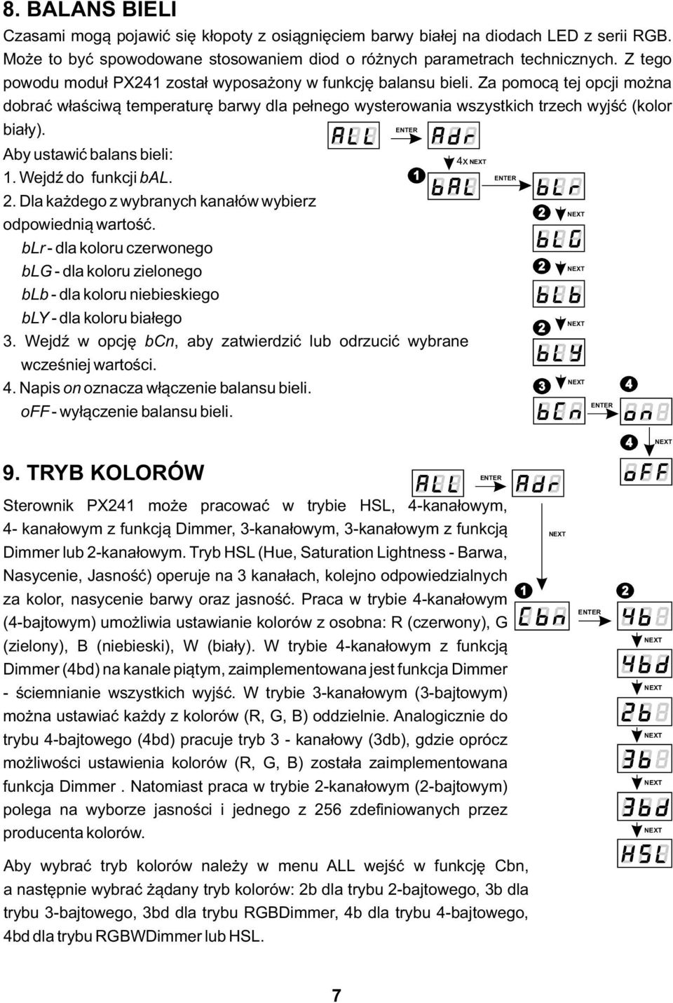 Aby ustawić balans bieli: 1. Wejdź do funkcji bal. 1 2. Dla każdego z wybranych kanałów wybierz odpowiednią wartość.