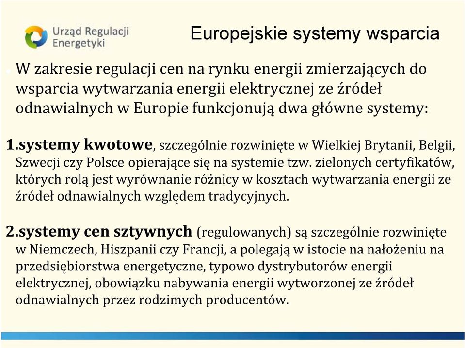 zielonych certyfikatów, których rolą jest wyrównanie różnicy w kosztach wytwarzania energii ze źródeł odnawialnych względem tradycyjnych. 2.