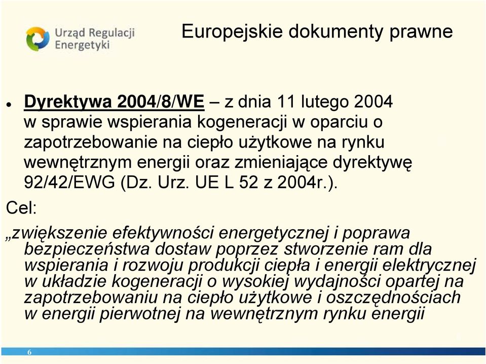 Cel: zwiększenie efektywności energetycznej i poprawa bezpieczeństwa dostaw poprzez stworzenie ram dla wspierania i rozwoju produkcji ciepła i