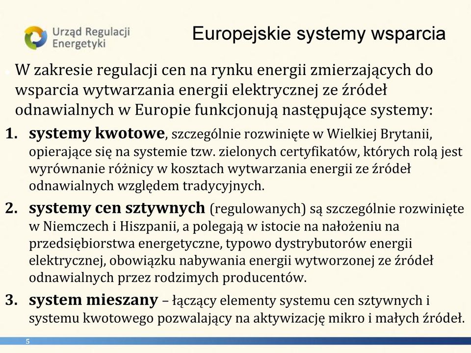 zielonych certyfikatów, których rolą jest wyrównanie różnicy w kosztach wytwarzania energii ze źródeł odnawialnych względem tradycyjnych. 2.