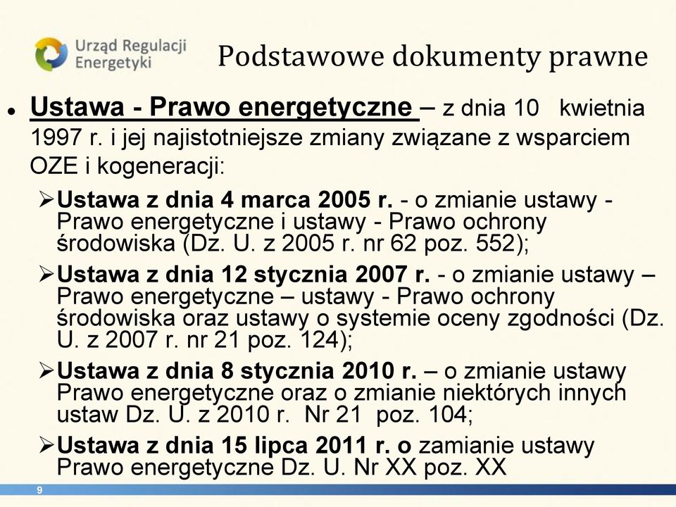 - o zmianie ustawy - Prawo energetyczne i ustawy - Prawo ochrony środowiska (Dz. U. z 2005 r. nr 62 poz. 552); Ustawa z dnia 12 stycznia 2007 r.