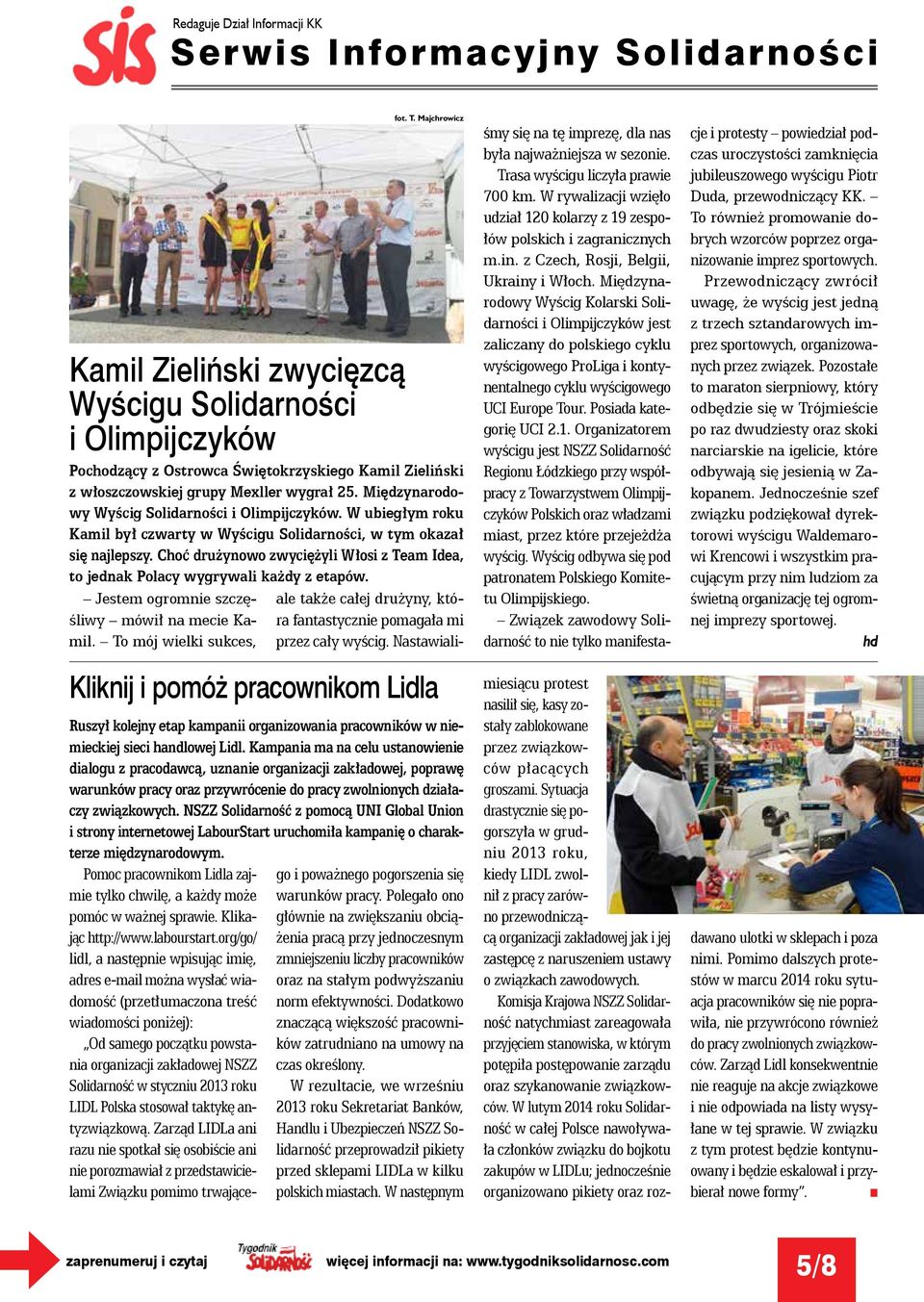 Choć drużyowo zwyciężyli Włosi z Team Idea, to jedak Polacy wygrywali każdy z etapów. Jestem ogromie szczęśliwy mówił a mecie Kamil. To mój wielki sukces, Klikij i pomóż pracowikom Lidla fot. T. Majchrowicz Ruszył kolejy etap kampaii orgaizowaia pracowików w iemieckiej sieci hadlowej Lidl.