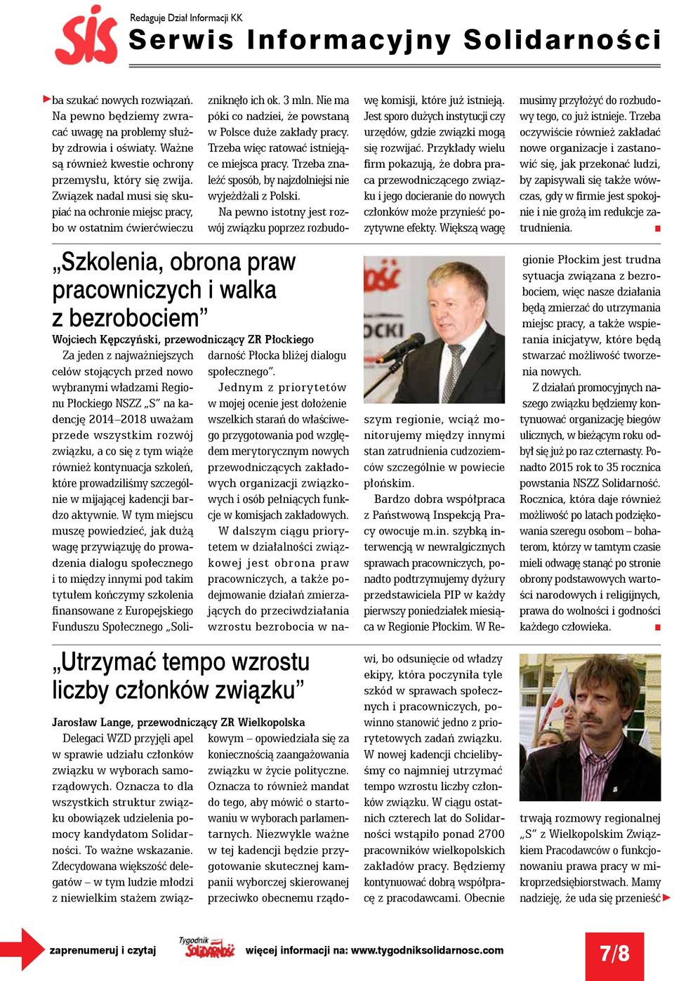 Związek adal musi się skupiać a ochroie miejsc pracy, bo w ostatim ćwierćwieczu Szkoleia, obroa praw pracowiczych i walka z bezrobociem Utrzymać tempo wzrostu liczby człoków związku zikęło ich ok.