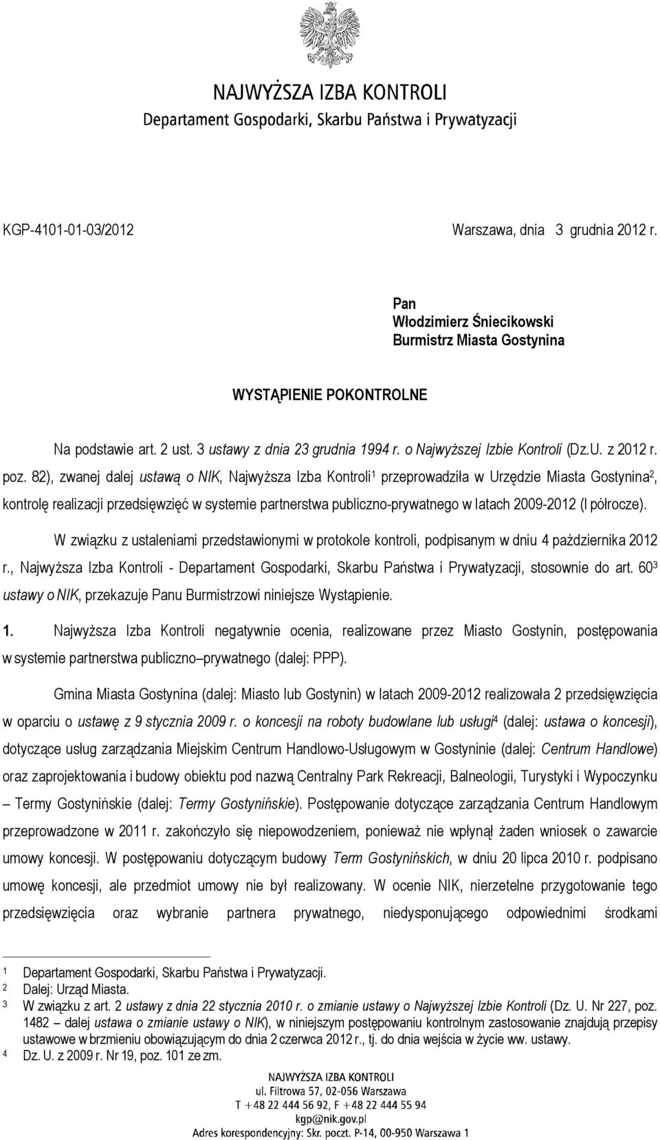82), zwanej dalej ustawą o NIK, Najwyższa Izba Kontroli 1 przeprowadziła w Urzędzie Miasta Gostynina 2, kontrolę realizacji przedsięwzięć w systemie partnerstwa publiczno-prywatnego w latach