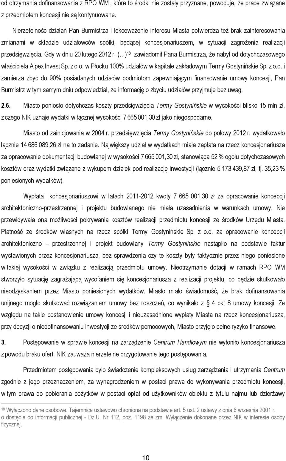 realizacji przedsięwzięcia. Gdy w dniu 20 lutego 2012 r. ( ) 18 zawiadomił Pana Burmistrza, że nabył od dotychczasowego właściciela Alpex Invest Sp. z o.o. w Płocku 100% udziałów w kapitale zakładowym Termy Gostynińskie Sp.
