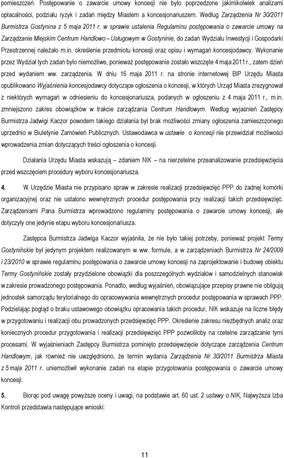 w sprawie ustalenia Regulaminu postępowania o zawarcie umowy na Zarządzanie Miejskim Centrum Handlowo Usługowym w Gostyninie, do zadań Wydziału Inwestycji i Gospodarki Przestrzennej należało m.in. określenie przedmiotu koncesji oraz opisu i wymagań koncesjodawcy.