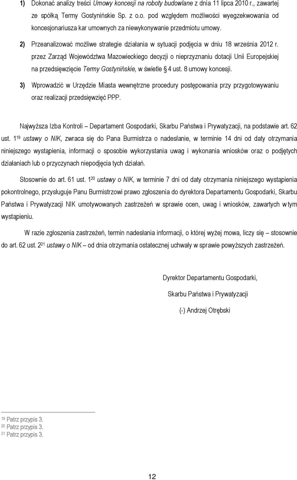 przez Zarząd Województwa Mazowieckiego decyzji o nieprzyznaniu dotacji Unii Europejskiej na przedsięwzięcie Termy Gostynińskie, w świetle 4 ust. 8 umowy koncesji.