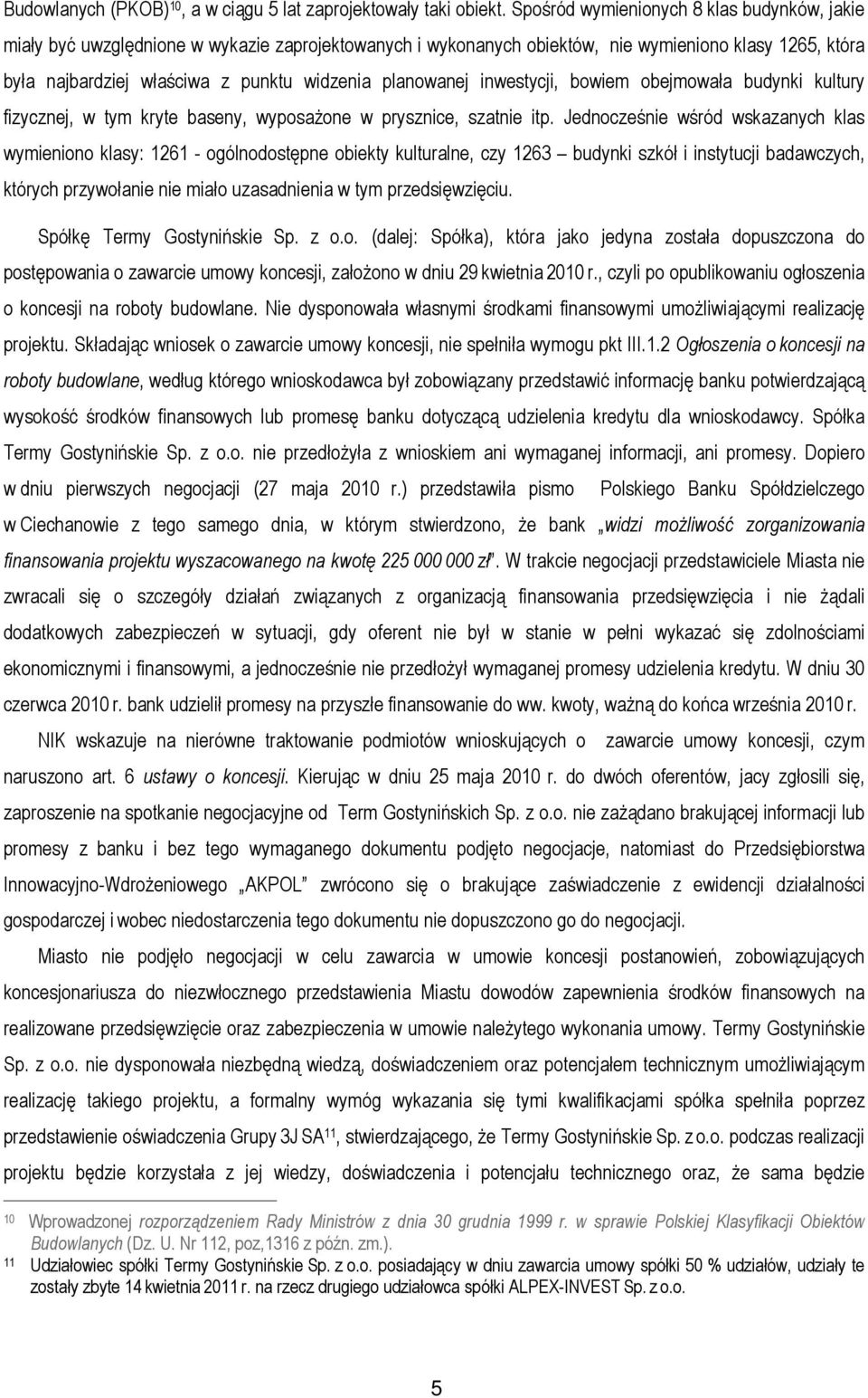 planowanej inwestycji, bowiem obejmowała budynki kultury fizycznej, w tym kryte baseny, wyposażone w prysznice, szatnie itp.