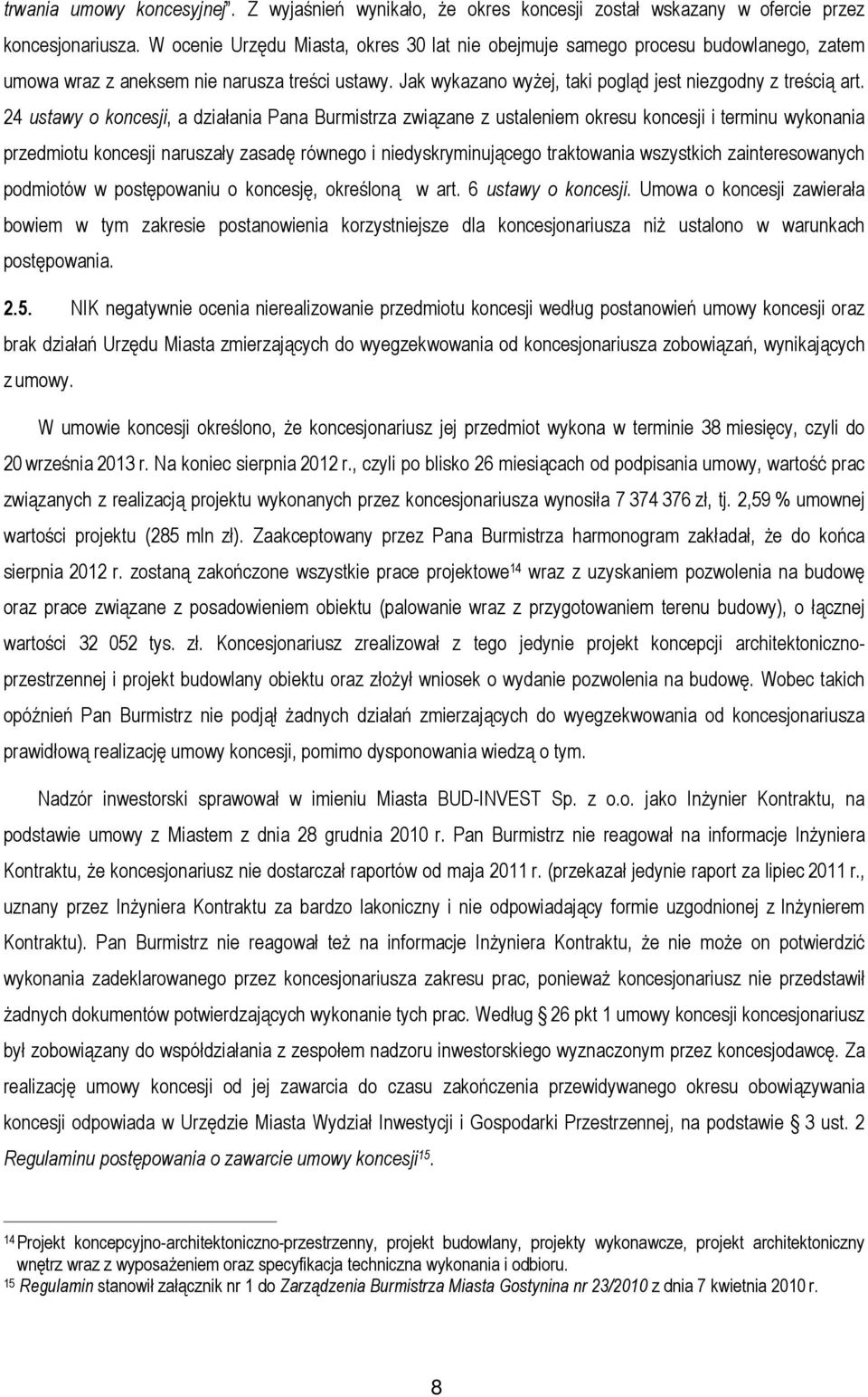 24 ustawy o koncesji, a działania Pana Burmistrza związane z ustaleniem okresu koncesji i terminu wykonania przedmiotu koncesji naruszały zasadę równego i niedyskryminującego traktowania wszystkich