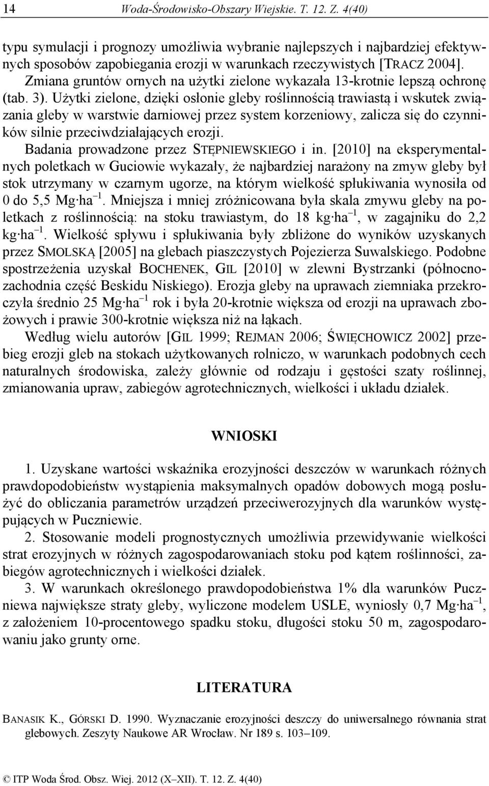 Zmiana gruntów ornych na użytki zielone wykazała 13-krotnie lepszą ochronę (tab. 3).