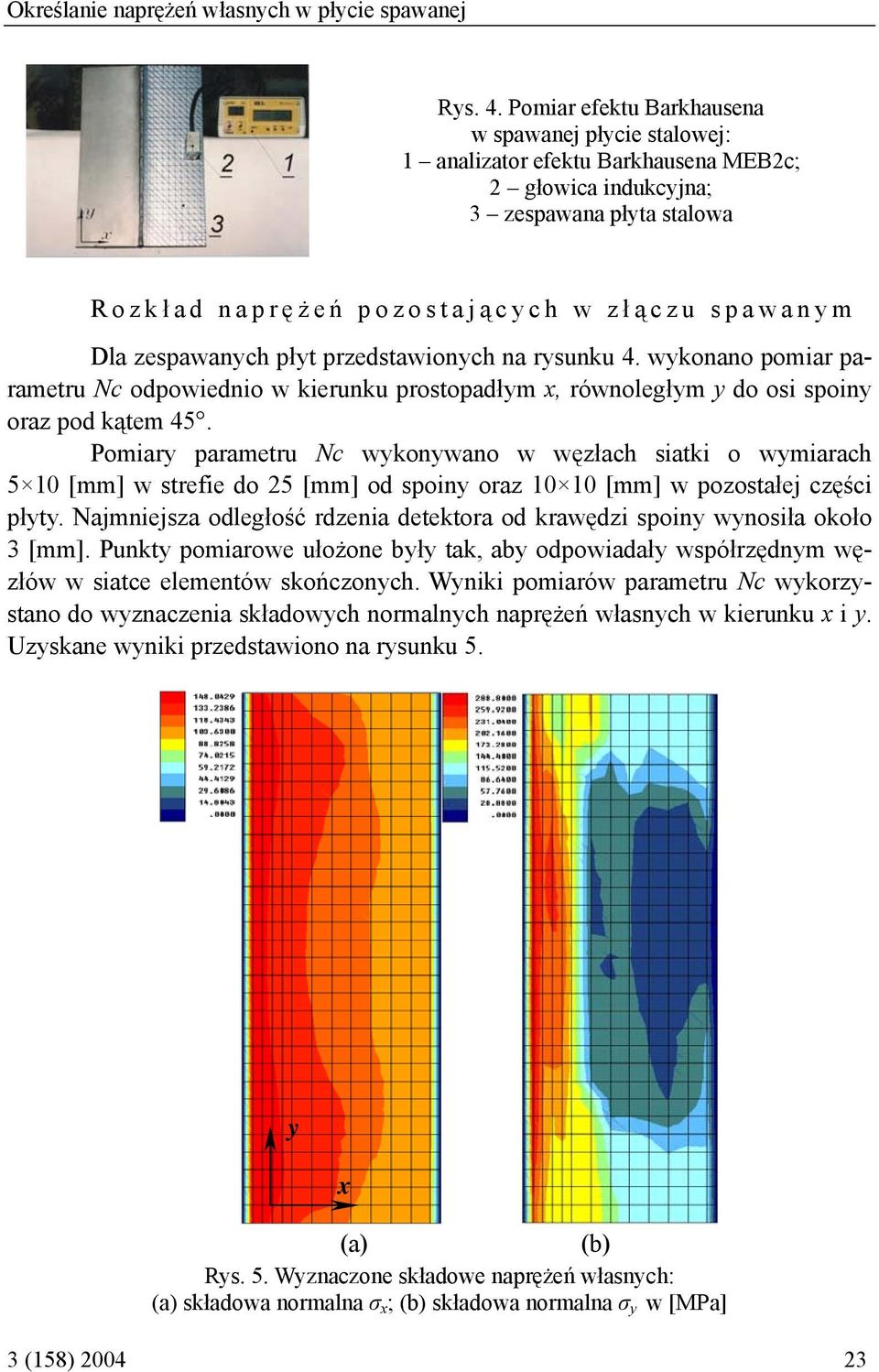 zespawanych płyt przedstawionych na rysunku 4. wykonano pomiar parametru Nc odpowiednio w kierunku prostopadłym x, równoległym y do osi spoiny oraz pod kątem 45.
