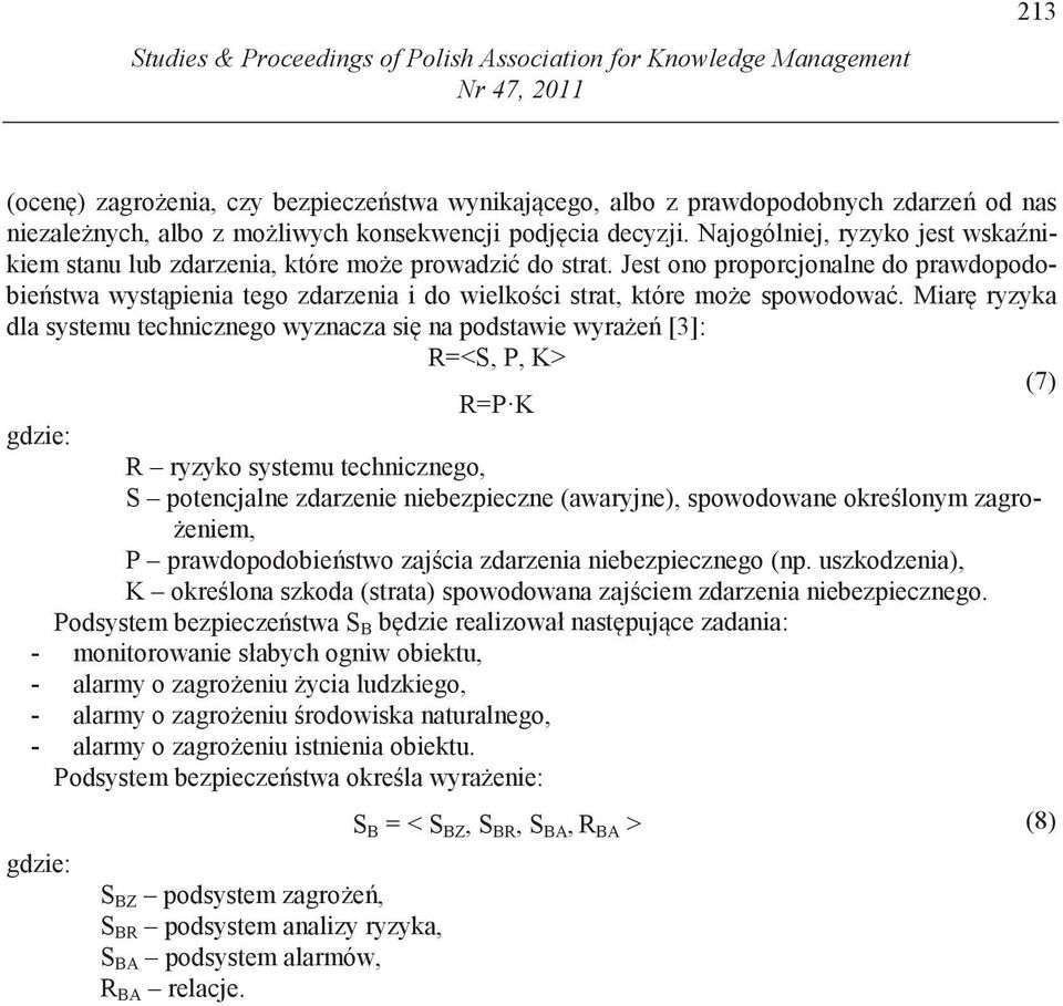 Jest ono proporcjonalne do prawdopodobie stwa wyst pienia tego zdarzenia i do wielko ci strat, które mo e spowodowa.