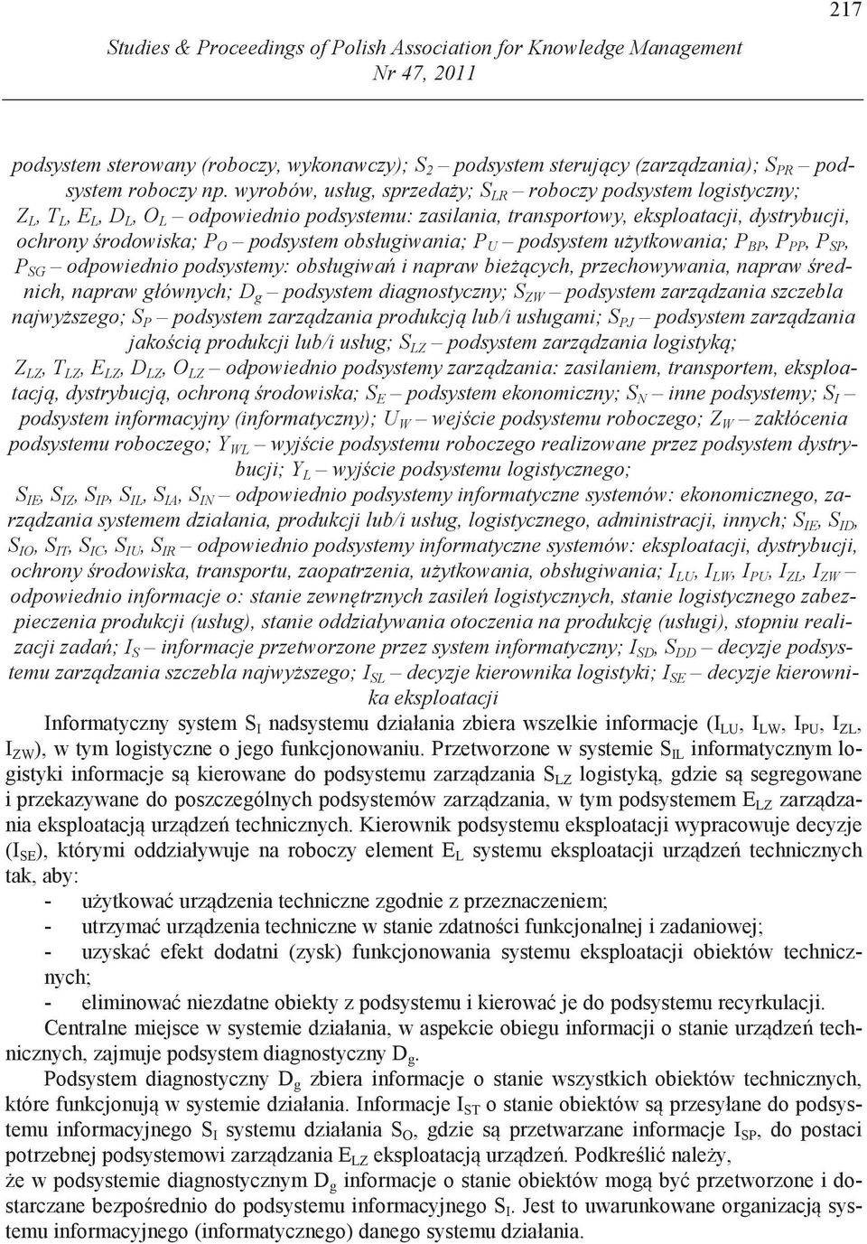 obsługiwania; P U podsystem u ytkowania; P BP, P PP, P SP, P SG odpowiednio podsystemy: obsługiwa i napraw bie cych, przechowywania, napraw rednich, napraw głównych; D g podsystem diagnostyczny; S ZW