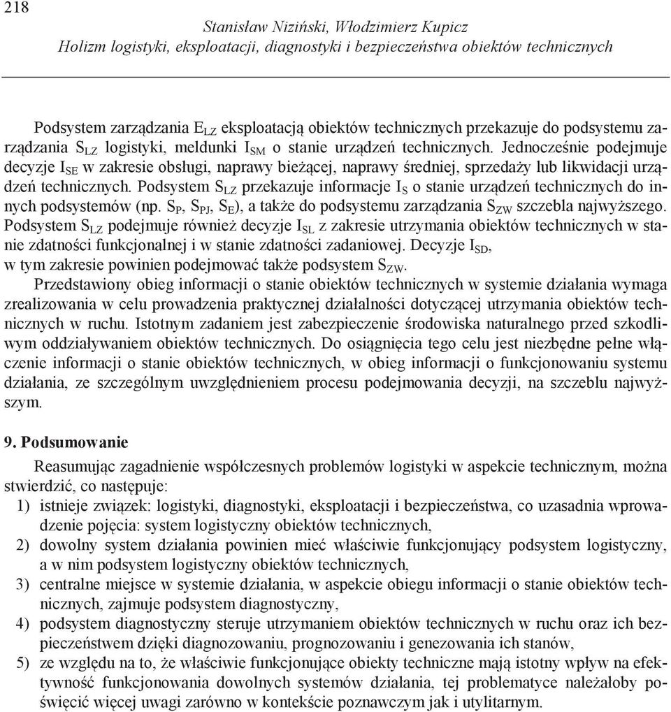 Jednocze nie podejmuje decyzje I SE w zakresie obsługi, naprawy bie cej, naprawy redniej, sprzeda y lub likwidacji urz dze technicznych.